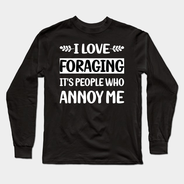 Funny People Annoy Me Foraging Forage Forager Long Sleeve T-Shirt by Happy Life